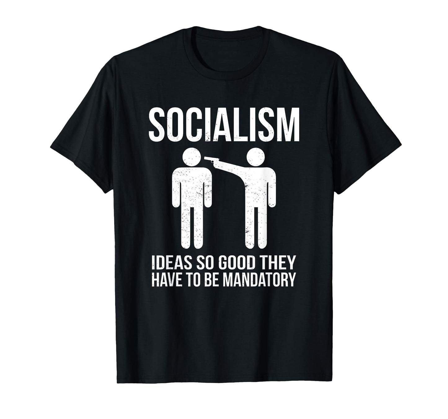 Socialism - Ideas So Good That They Have to Be Mandatory T-Shirt