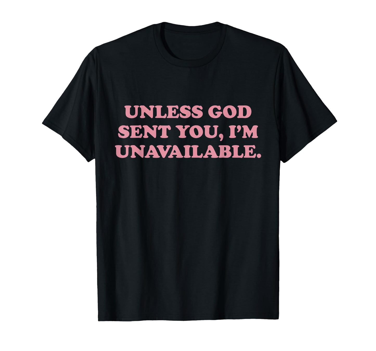 Unless God Sent You I'm Unavailable Funny Faith Quote T-Shirt