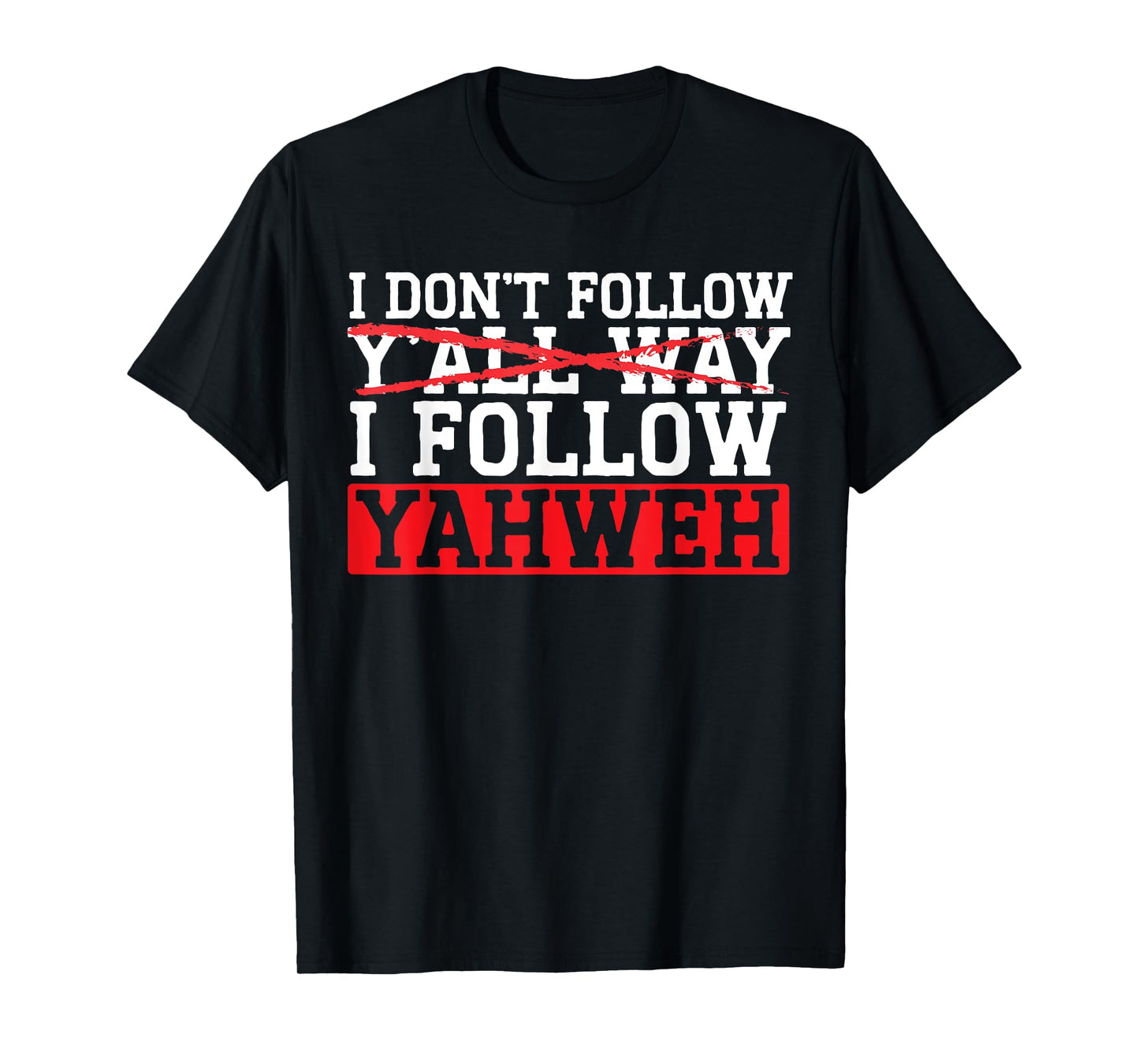 I Don't Follow Y'all Way I Follow Yahweh Christian Believer T-Shirt
