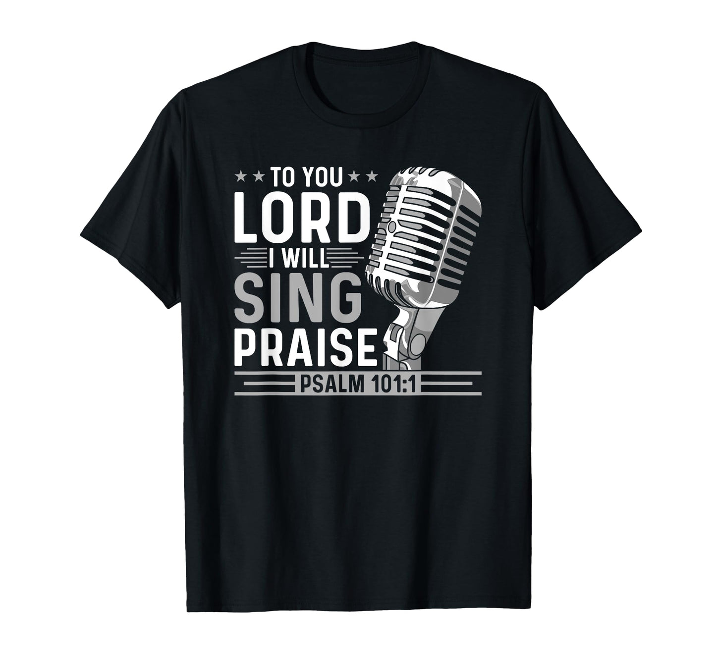To You Lord I Will Sing Praise, Christian Worship Singer T-Shirt