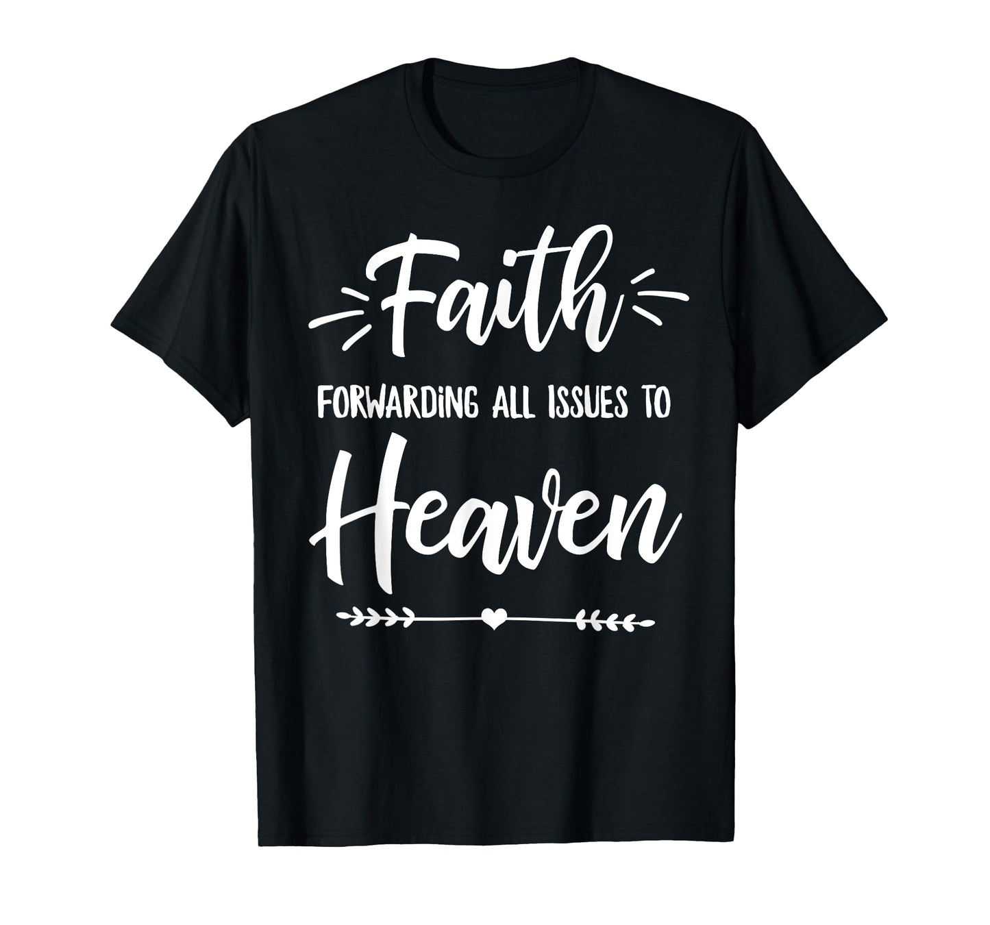 Faith Forwarding All Issues To Heaven Cute Christian Gift T-Shirt