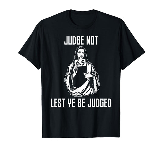 Judge Not Lest Ye Be Judged - Matthew 7:1 Bible Verse Humor T-Shirt