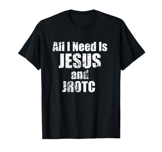 All I Need is Jesus and JROTC Shirt for Junior ROTC Members T-Shirt