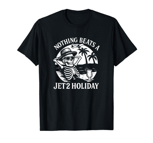 Nothing Beats a Jet 2 Holiday | Funny Skeleton Quote Design T-Shirt
