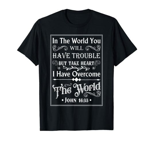 John 16 33 Take Courage I Have Overcome The World T-Shirt