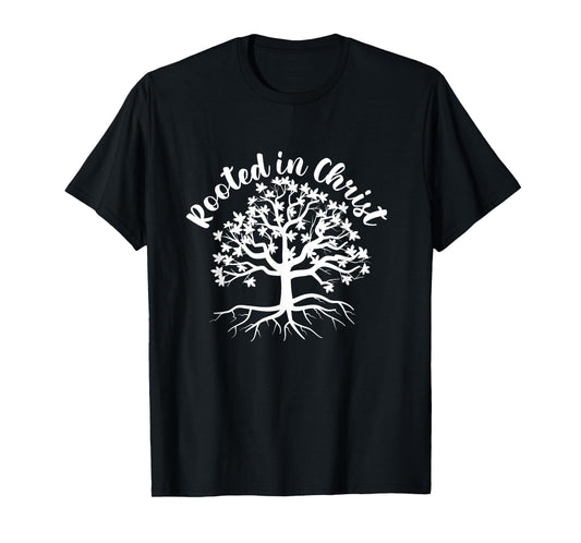 Rooted In Christ Jesus Christ Faith Church Believer God T-Shirt