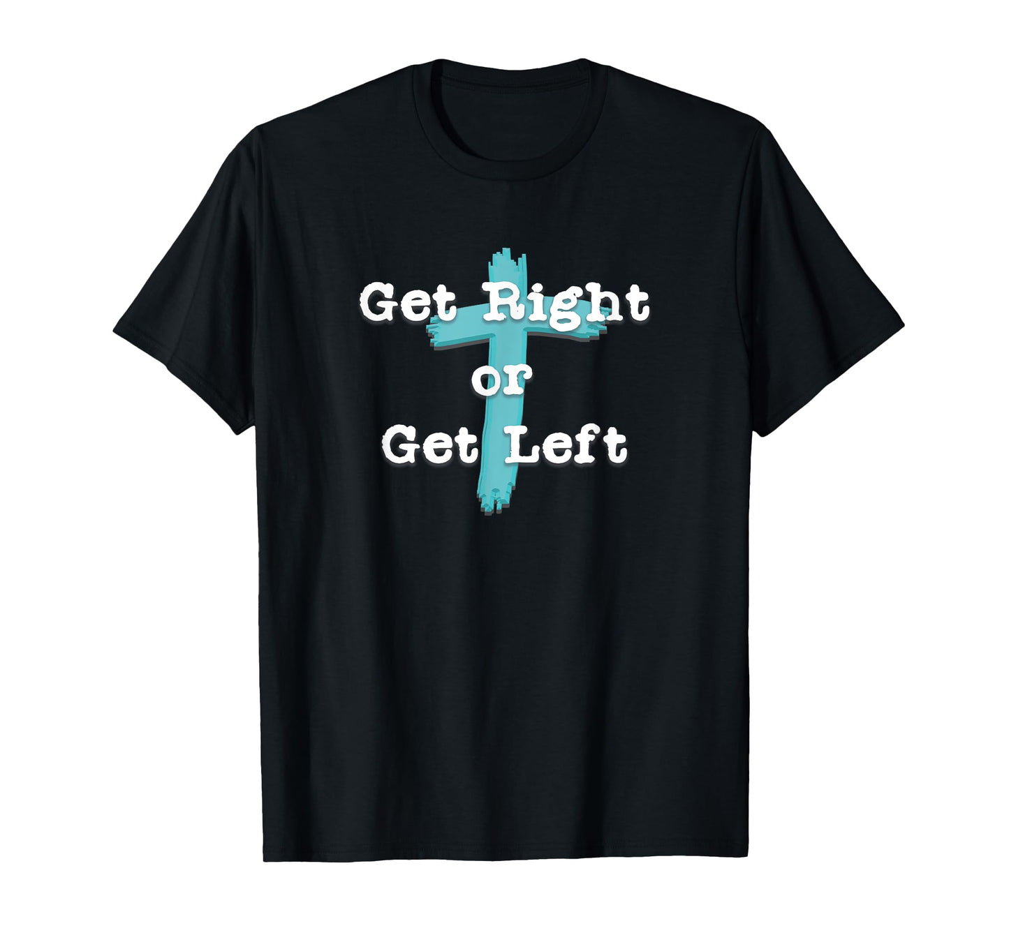 Get Right or Get Left Christian Shirt White Letter T-Shirt