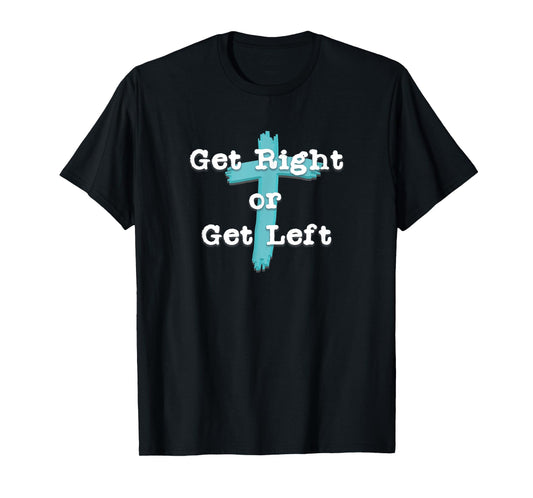 Get Right or Get Left Christian Shirt White Letter T-Shirt