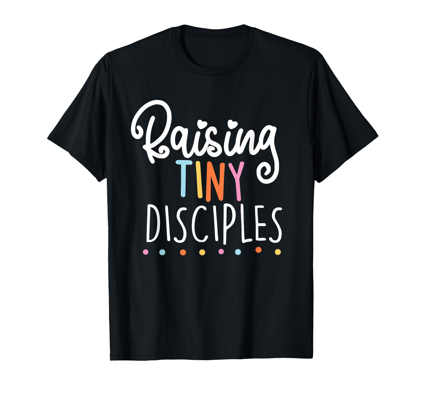 raising tiny disciples cute religious gift idea T-Shirt