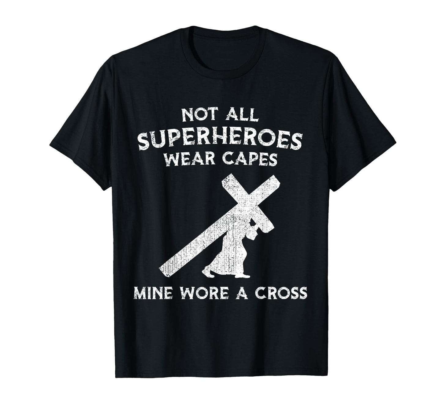 Not All Superheroes Wear Capes, Mine Wore A Cross T-Shirt