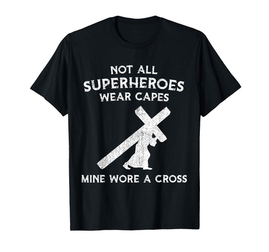 Not All Superheroes Wear Capes, Mine Wore A Cross T-Shirt