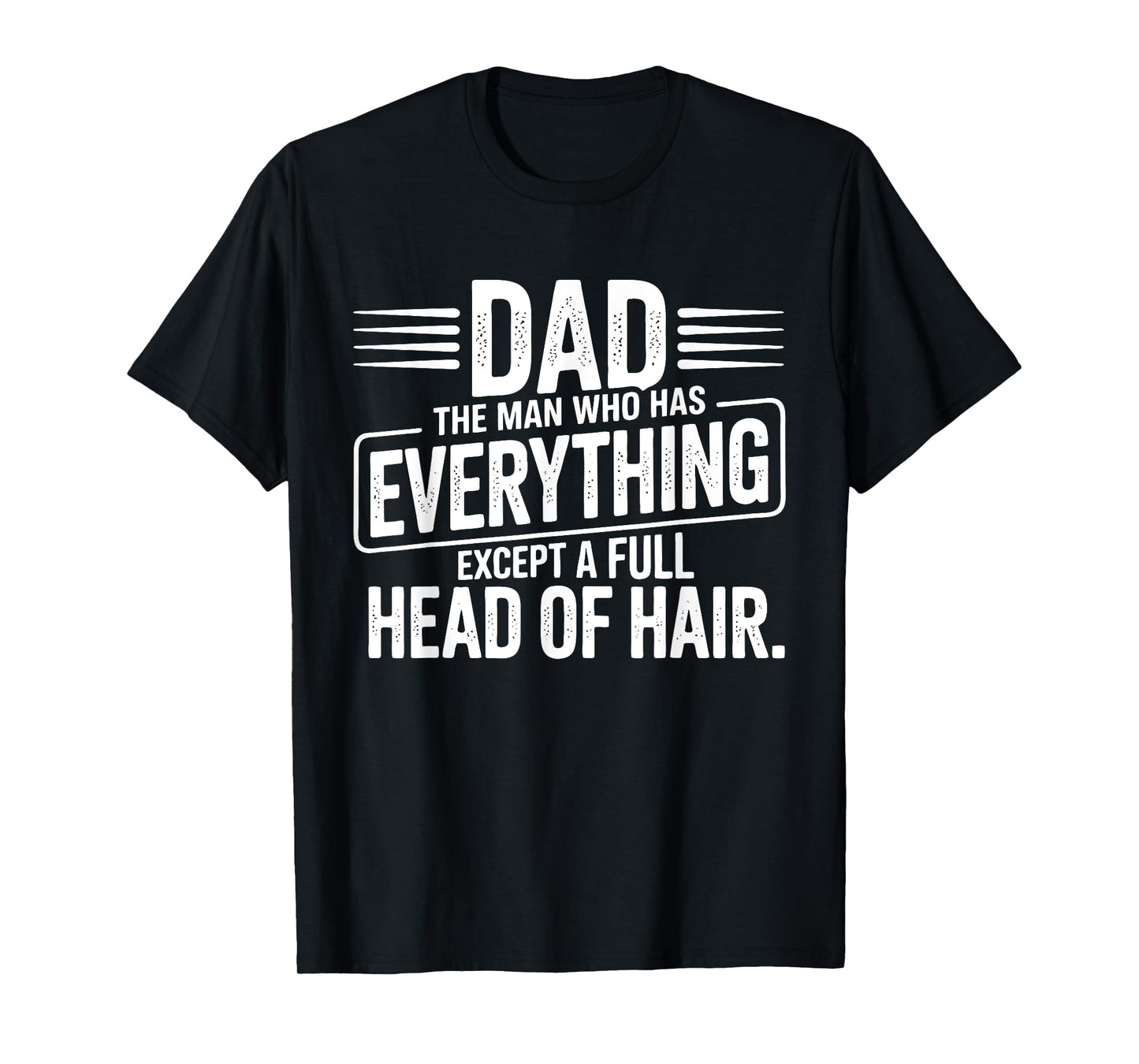 Dad The Man With Everything But Hair T-Shirt