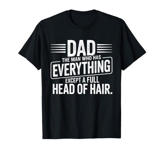 Dad The Man With Everything But Hair T-Shirt