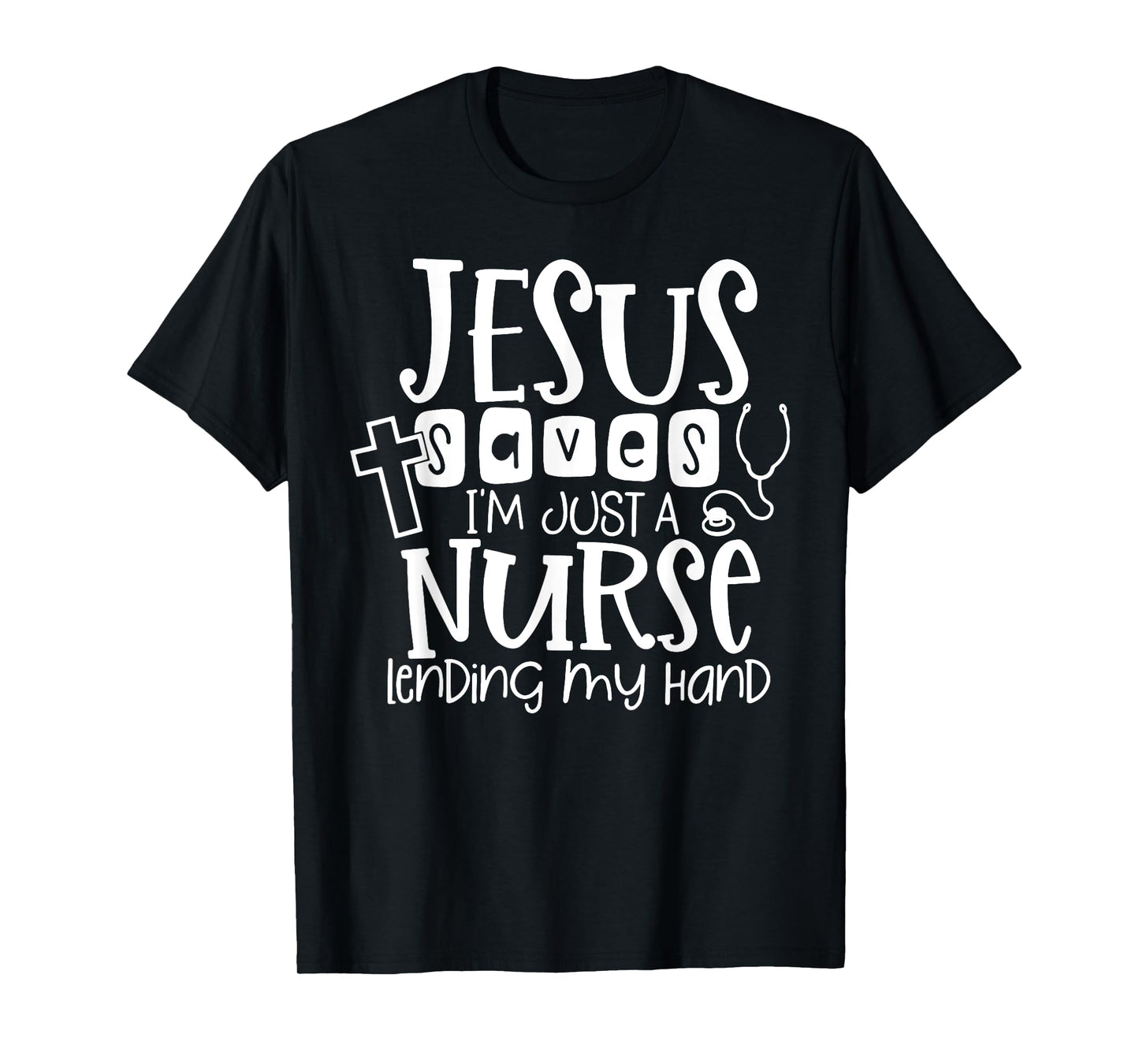 Jesus Saves I'm Just A Nurse Lending My Hand T-Shirt