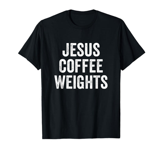 Jesus Coffee Weights Christian Workout Gym Fitness T-Shirt