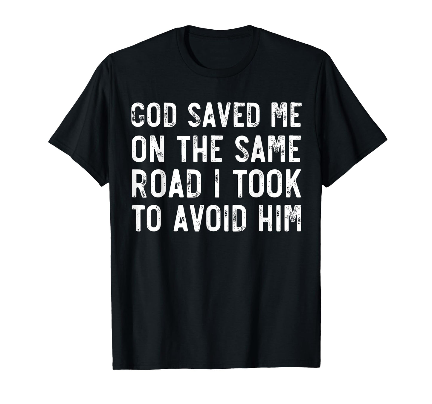 God Saved Me On The Same Road I Took To Avoid Him, Christian T-Shirt