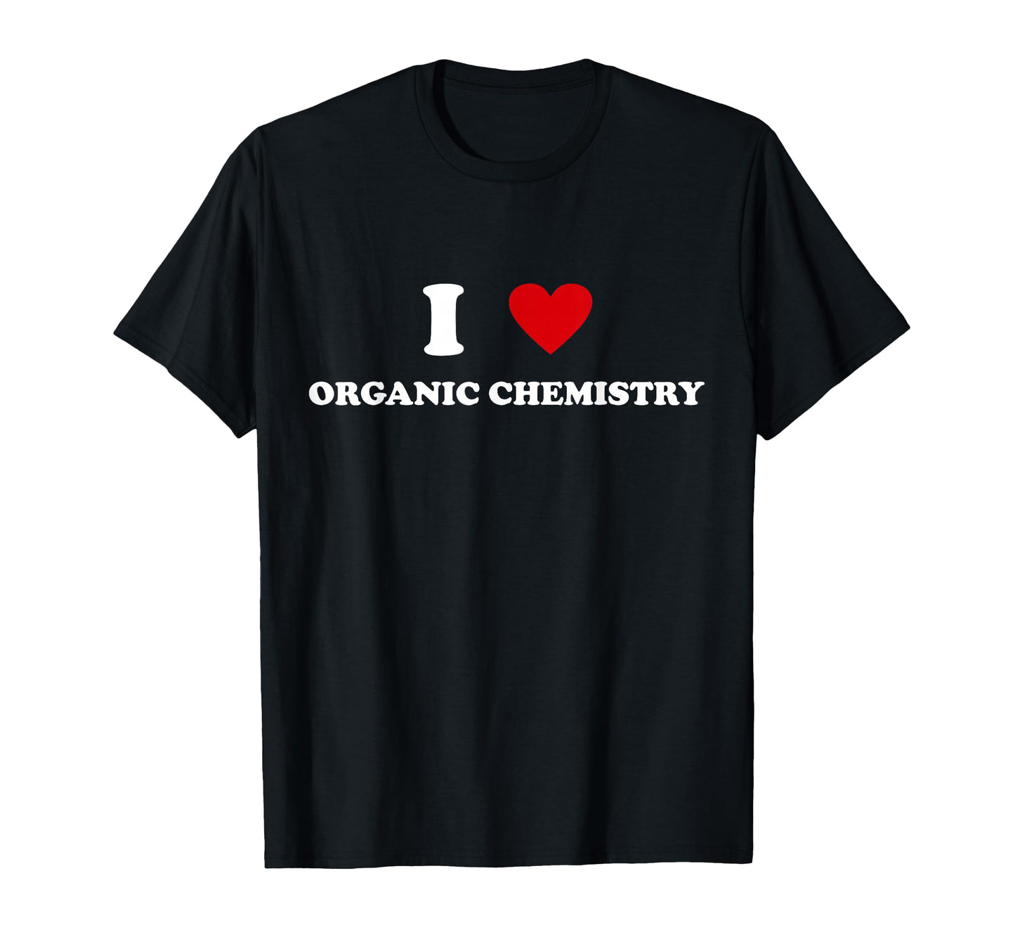 I Heart Teacher - Funny I Love Organic Chemistry T-Shirt