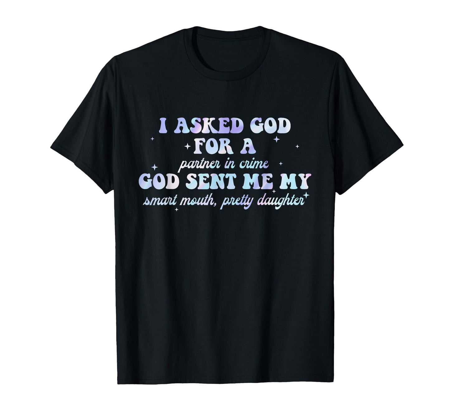 I Asked God For A Partner In Crime T-Shirt