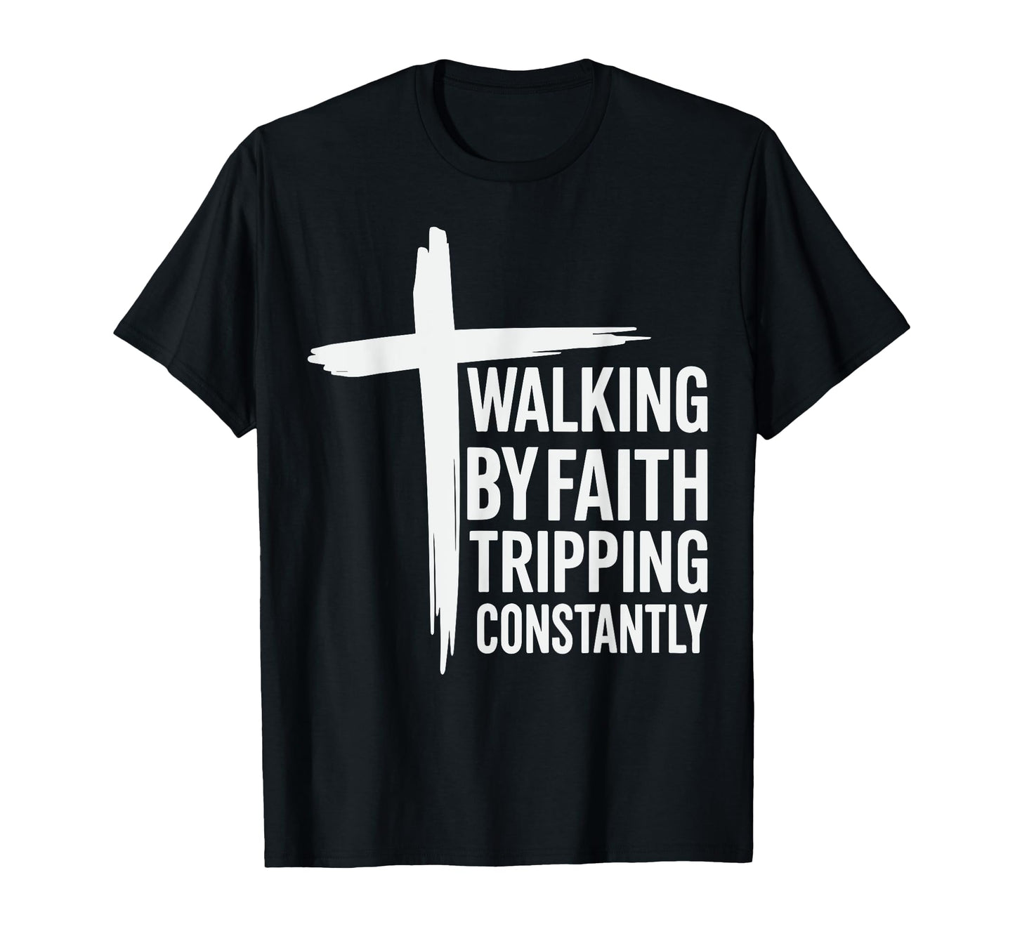Walking by Faith Tripping Constantly Christian Jesus T-Shirt