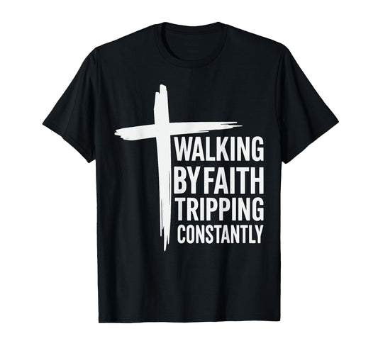 Walking by Faith Tripping Constantly Christian Jesus T-Shirt