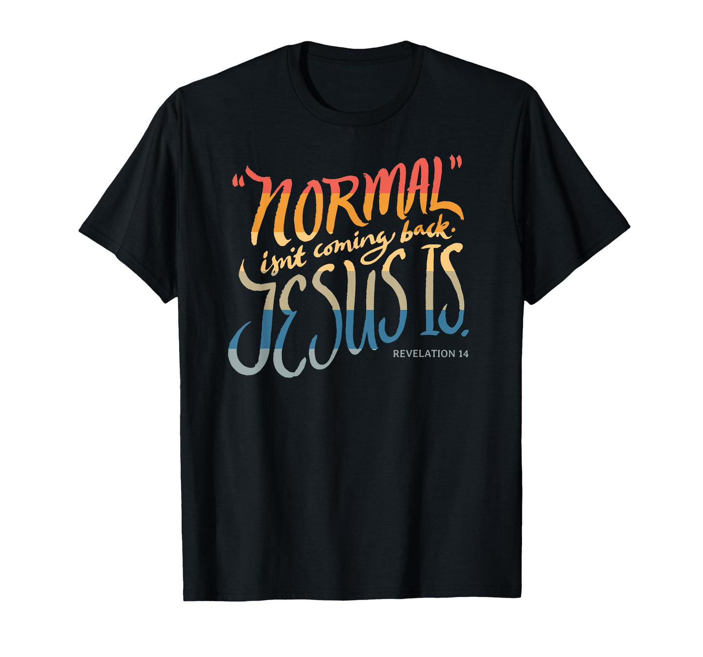 Normal isn't coming back - Jesus is - Bible Verse - Funny T-Shirt