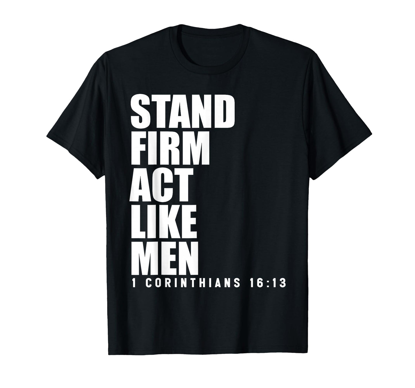 Stand Firm and Act Like Men 1 Corinthians 16:13 Bible Verse T-Shirt