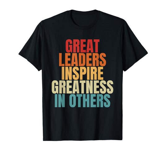Great Leaders Inspire Greatness In Others Leadership Quote T-Shirt