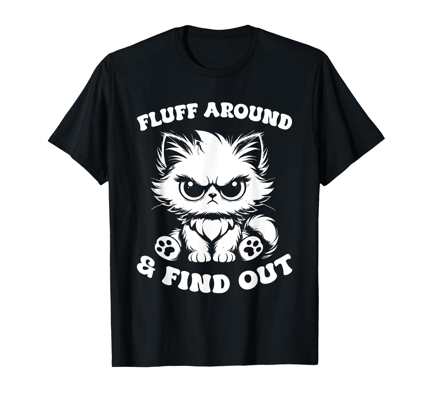 Fluff Around And Find Out Cat Lover Sarcasm Humor Cat Lady T-Shirt
