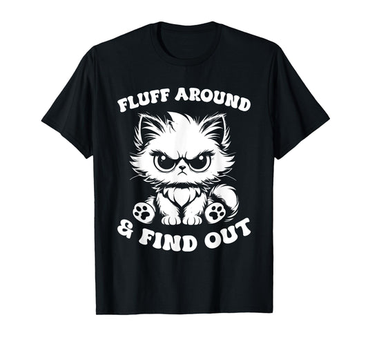 Fluff Around And Find Out Cat Lover Sarcasm Humor Cat Lady T-Shirt