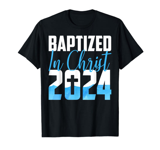 Baptized In Christ 2024 Christian Water Baptism Church Group T-Shirt