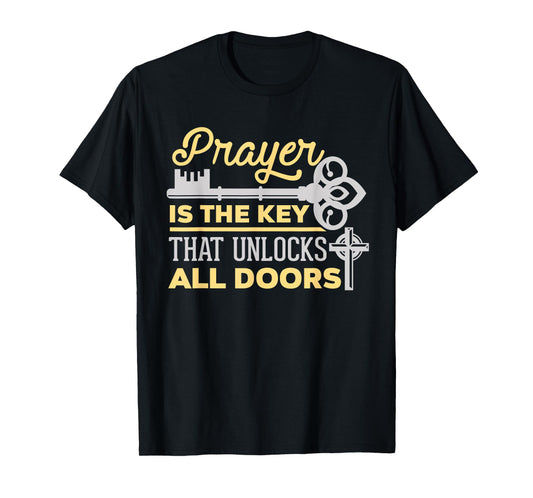 Prayer Is The Key That Unlocks All Doors Christian T-Shirt T-Shirt