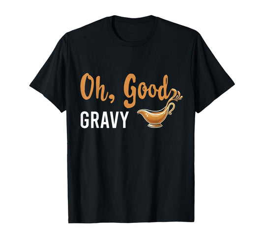 Funny Oh Good Gravy Thanksgiving Tee for Food Lovers T-Shirt