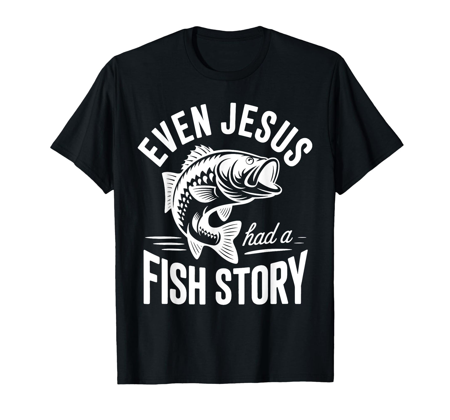 Even Jesus Had a Fish Story Fishing Faith Design T-Shirt