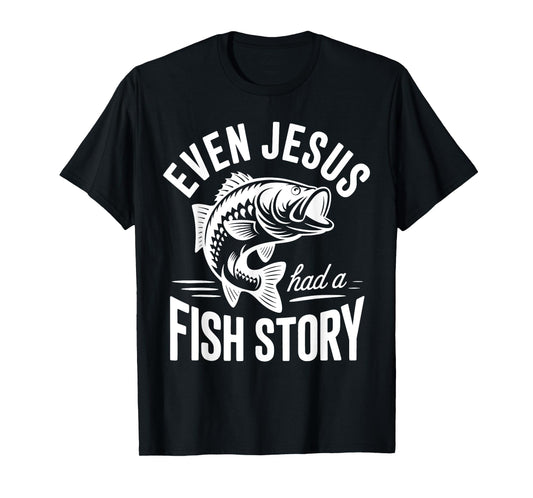 Even Jesus Had a Fish Story Fishing Faith Design T-Shirt