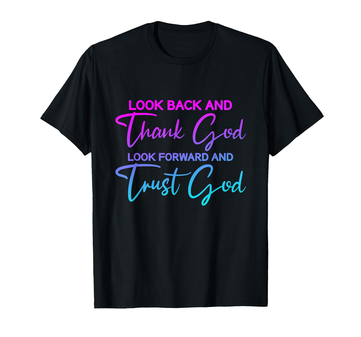 Look Back And Thank God Look Forward And Trust God T-Shirt