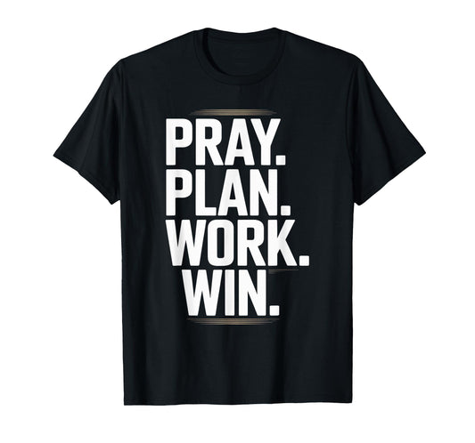 Pray Plan Work Win- Faith Hustle Christian Motivation T-Shirt