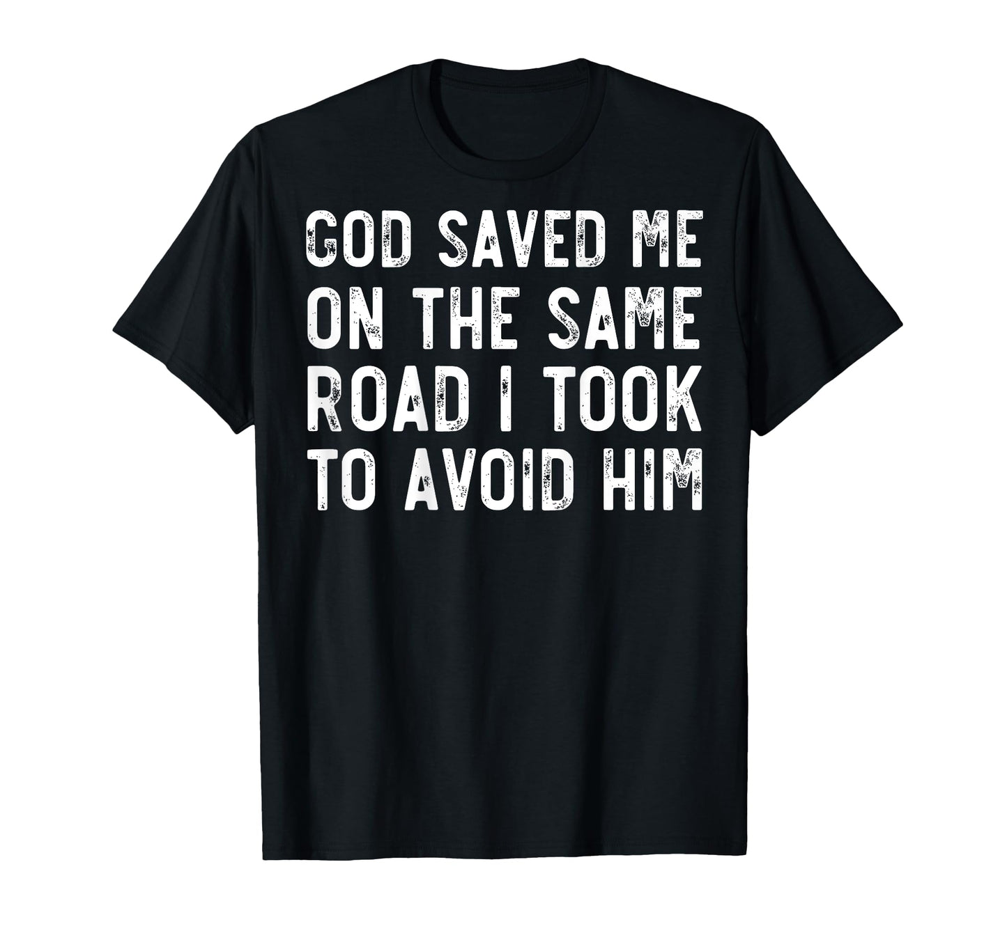 God Saved Me On The Same Road I Took To Avoid Him, Christian T-Shirt