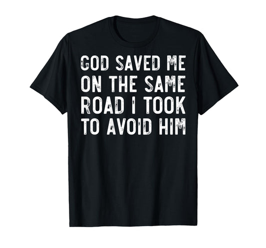God Saved Me On The Same Road I Took To Avoid Him, Christian T-Shirt