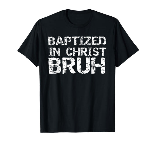 Funny After Baptism Shirt for Boys Baptized in Christ Bruh T-Shirt