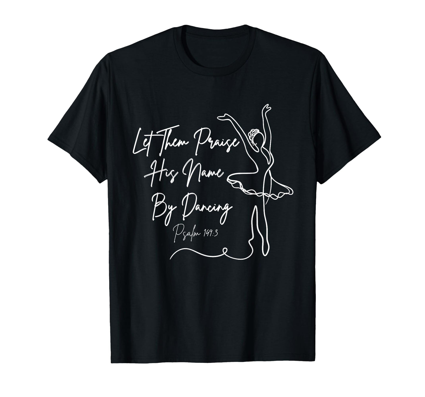 Let Them Praise His Name with Dancing Christian Ballet Dance T-Shirt