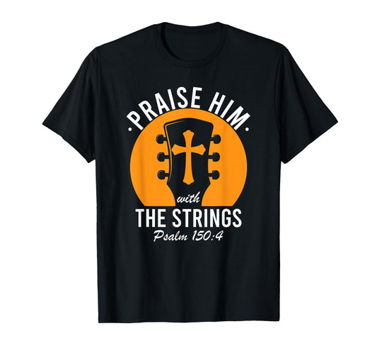 Praise Him With The Strings Psalm 150 Christian Guitar Music T-Shirt