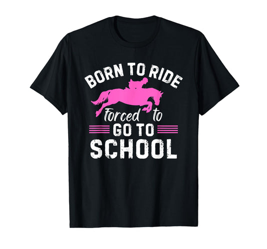 Born Ride Horse Forced To Go To School Funny Barrel Racing T-Shirt