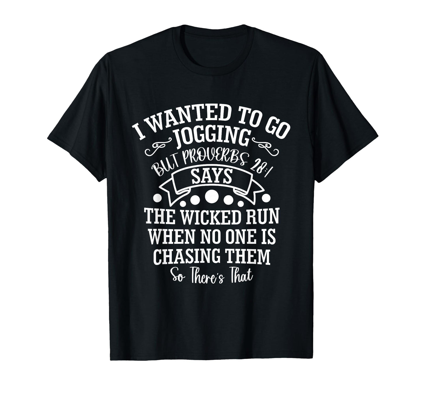 I Wanted to Go Jogging But Proverbs 28:1 Says, Christian T-Shirt