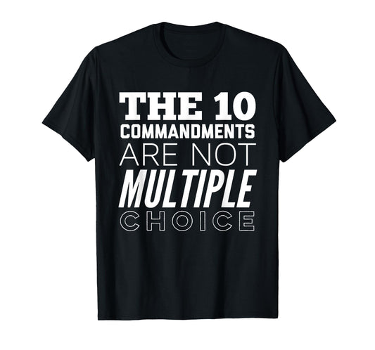 The 10 Commandments Are Not Multiple Choice Funny T-Shirt