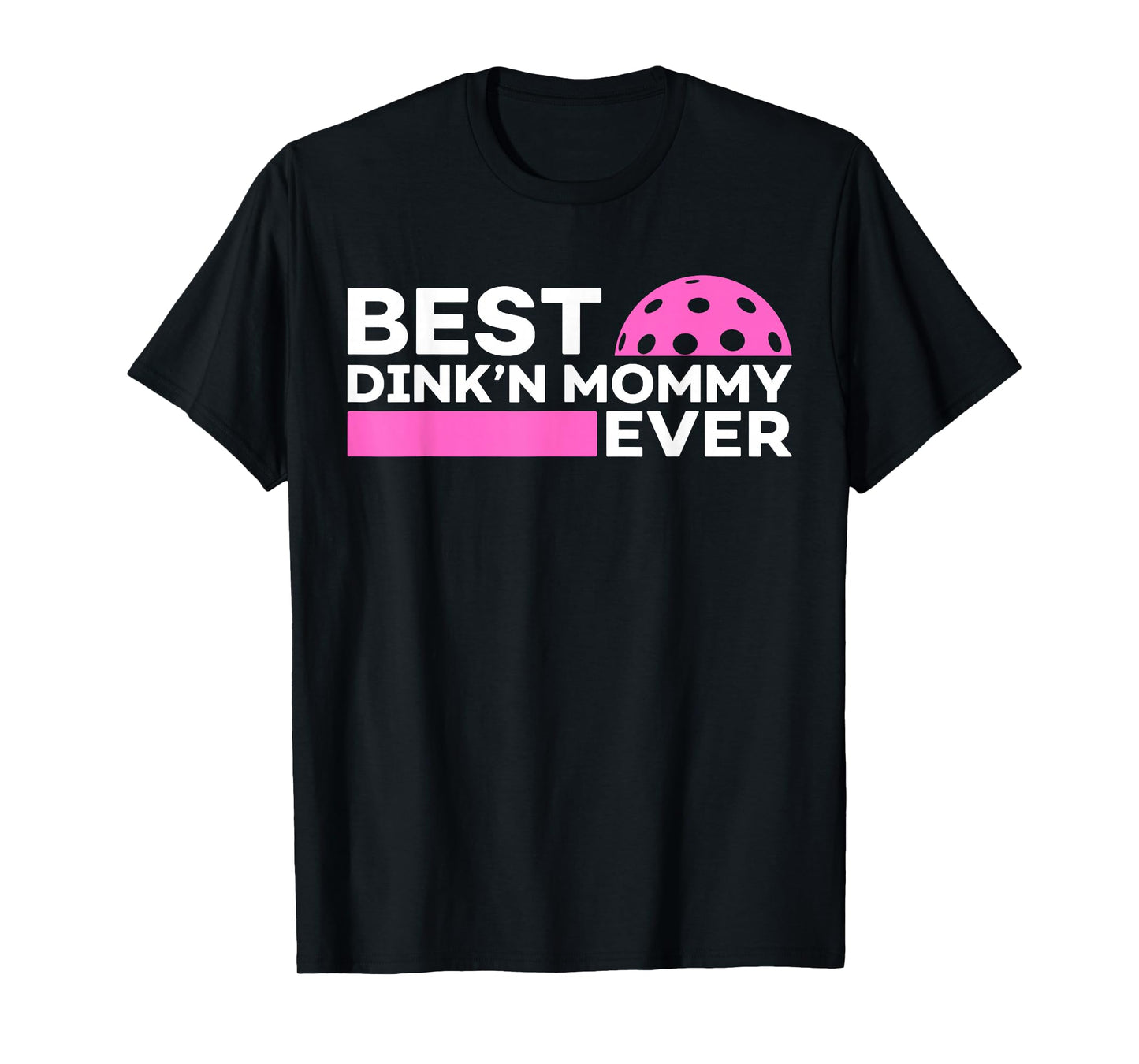 Best Dink'n Mommy Ever Funny Pickleball Mommy Mother's Day T-Shirt