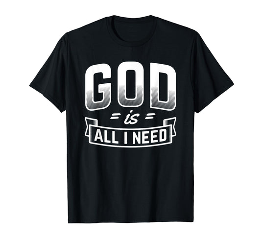 God Is All I Need Christian Bible Jesus T-Shirt