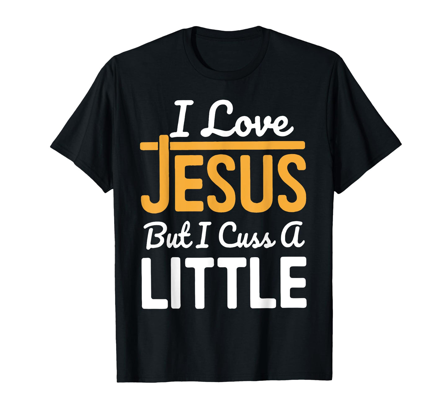 I Love Jesus But I Cuss A Little T-Shirt