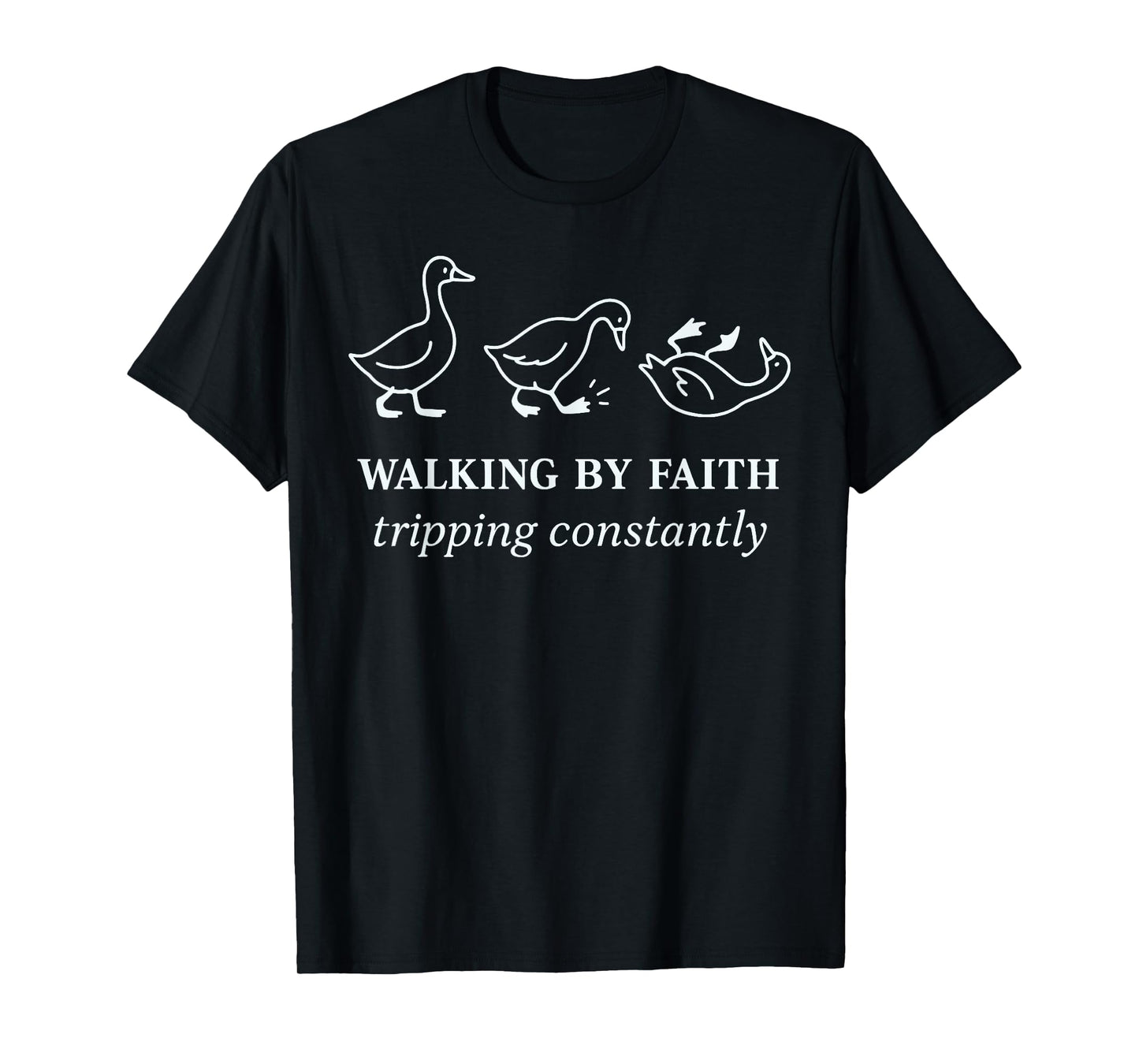 Walking by Faith Tripping Constantly Christian Jesus Goose T-Shirt