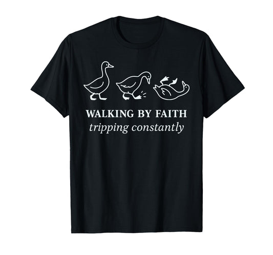 Walking by Faith Tripping Constantly Christian Jesus Goose T-Shirt
