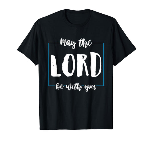 May The Lord Be With You Funny Religion God Christian Gifts T-Shirt